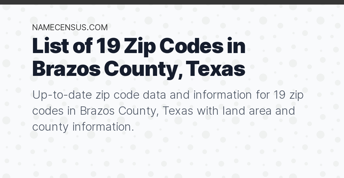 Brazos County Zip Codes List Of 19 Zip Codes In Brazos County Texas
