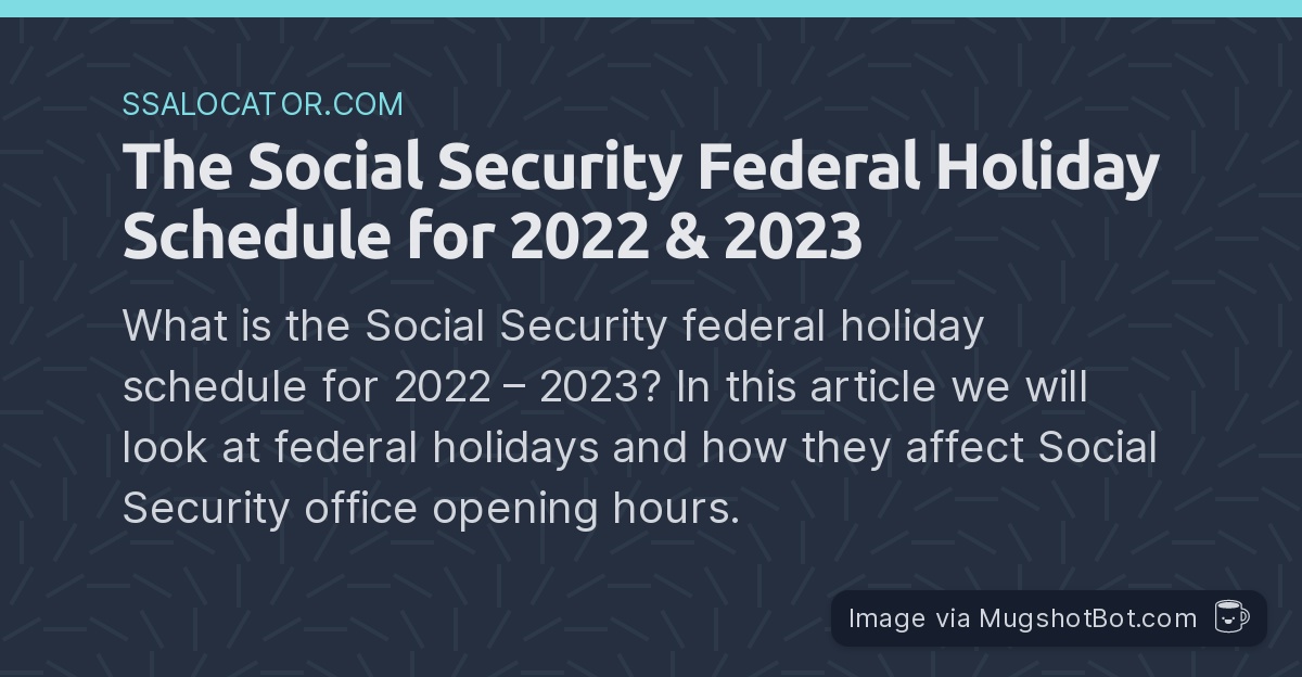 The Social Security Federal Holiday Schedule for 2022 & 2023