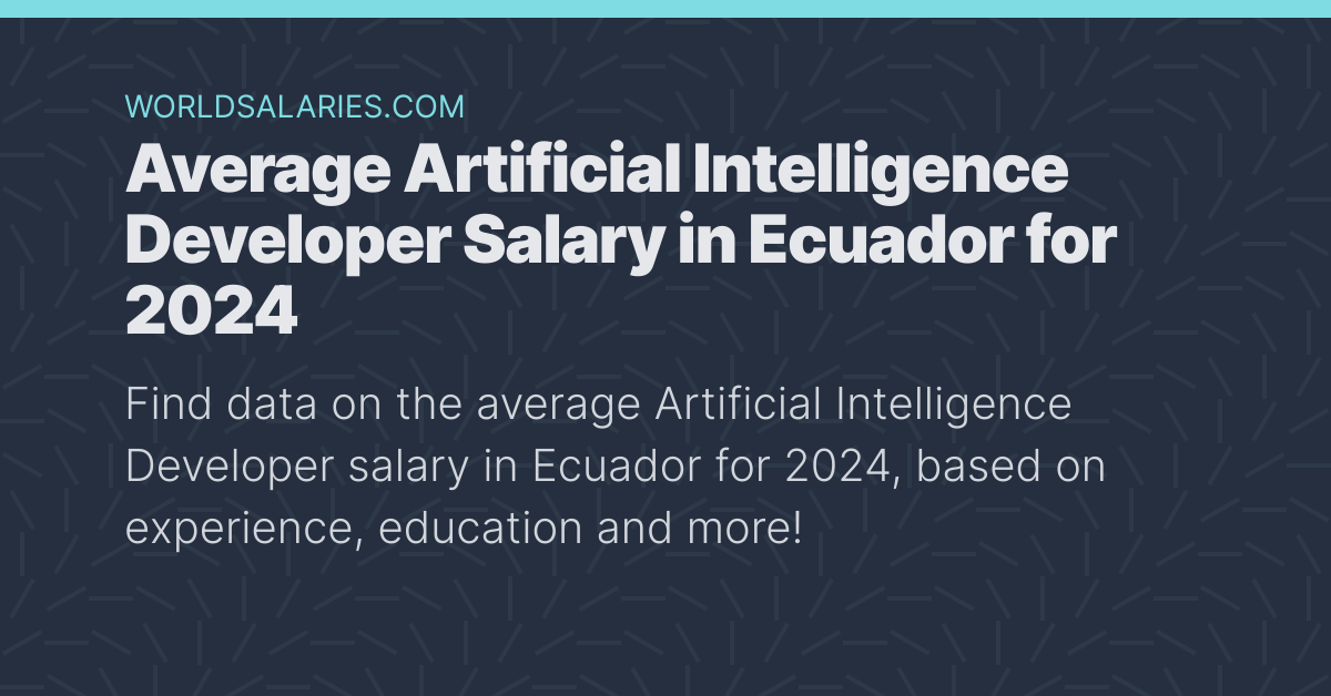 Average Artificial Intelligence Developer Salary in Ecuador for 2023