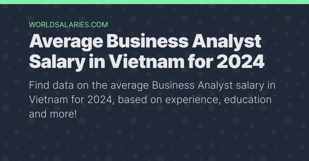 Average Business Analyst Salary in Vietnam for 2023