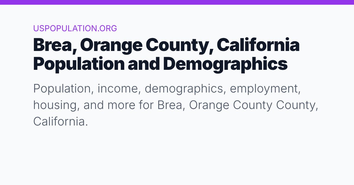 Brea, Orange County, California Population | Income, Demographics ...