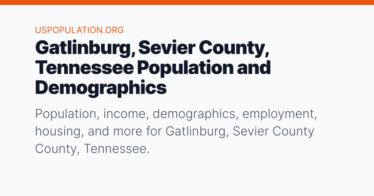 Gatlinburg, Sevier County, Tennessee Population Demographics